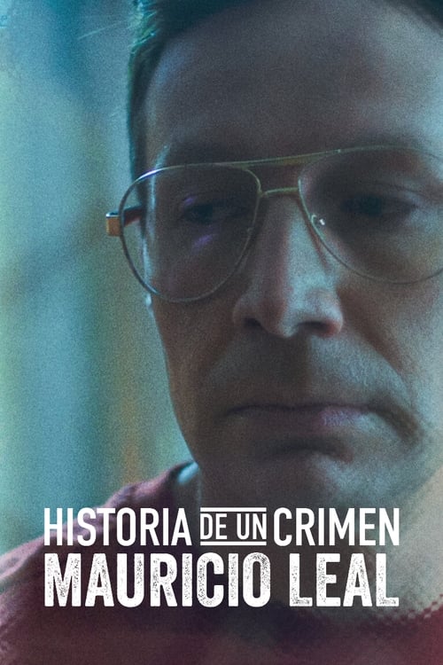 Poster de Historia de un Crimen: Mauricio Leal